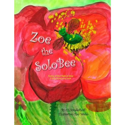Zoe the Solobee: Song of the Native Bee a Sing-Along Song Book Paperback, Kapingamarangi Press