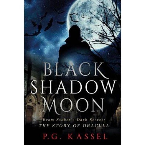 Black Shadow Moon: Bram Stoker''s Dark Secret: The Story of Dracula Paperback, Storyteller Works