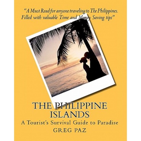 The Philippine Islands: A Tourist''s Survival Guide to Paradise Paperback, Createspace
