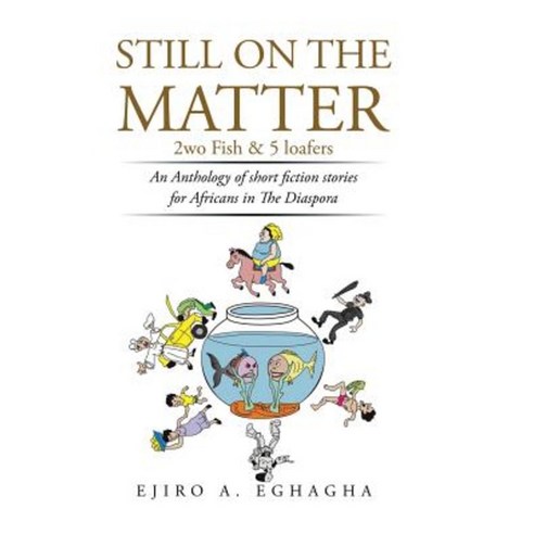 Still on the Matter: 2wo Fish and 5 Loafers Hardcover, Authorhouse