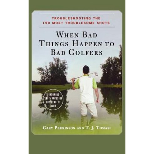 When Bad Things Happen to Bad Golfers: Troubleshooting the 150 Most Troublesome Shots Hardcover, John Wiley & Sons