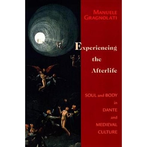 Experiencing the Afterlife: Soul and Body in Dante and Medieval Culture Paperback, University of Notre Dame Press
