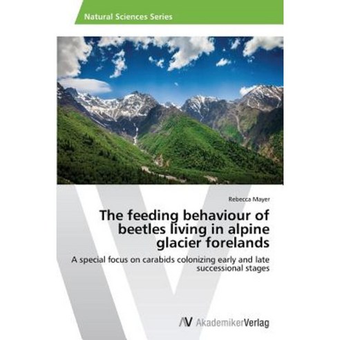 The Feeding Behaviour of Beetles Living in Alpine Glacier Forelands Paperback, AV Akademikerverlag