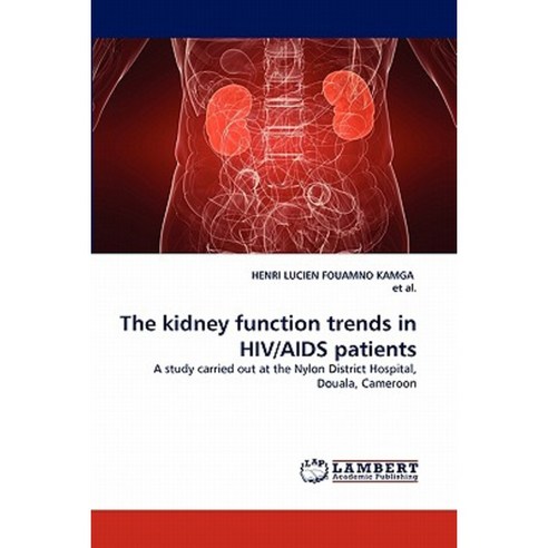 The Kidney Function Trends in HIV/AIDS Patients Paperback, LAP Lambert Academic Publishing
