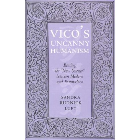 Vico''s Uncanny Humanism: Reading the New Science Between Modern and Postmodern Hardcover, Cornell University Press