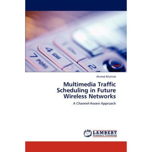 Multimedia Traffic Scheduling in Future Wireless Networks Paperback, LAP Lambert Academic Publishing