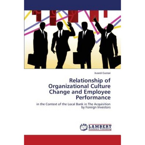 Relationship of Organizational Culture Change and Employee Performance Paperback, LAP Lambert Academic Publishing