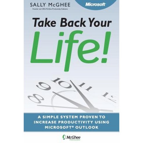 Take Back Your Life!: Using Microsoft Office Outlook to Get Organized and Stay Organized Paperback, McGhee Publishing, LLC