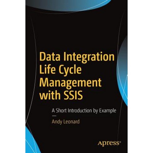 Data Integration Life Cycle Management with Ssis: A Short Introduction by Example Paperback, Apress