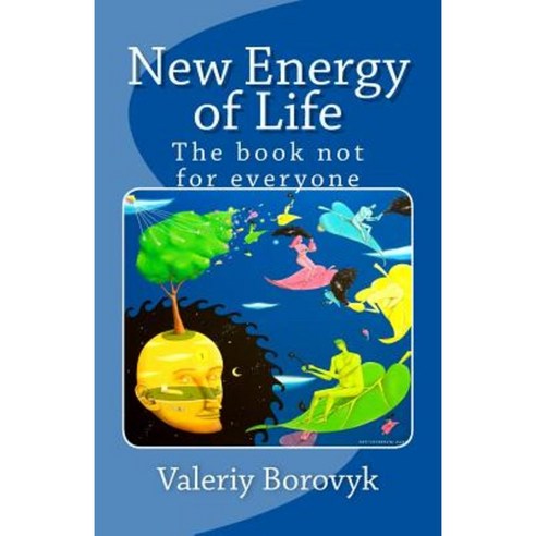 New Energy of Life: The Book Not for Everyone Paperback, Createspace