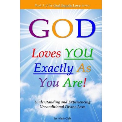 God Loves You Exactly as You Are!: Understanding & Experiencing Unconditional Divine Love Paperback, Possibility Infinity Publishing