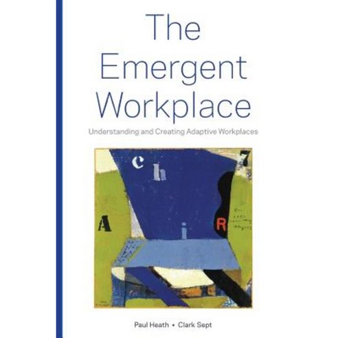 The Emergent Workplace: Understanding and Creating Adaptive Workplaces Paperback, Business Place Strategies, Inc.