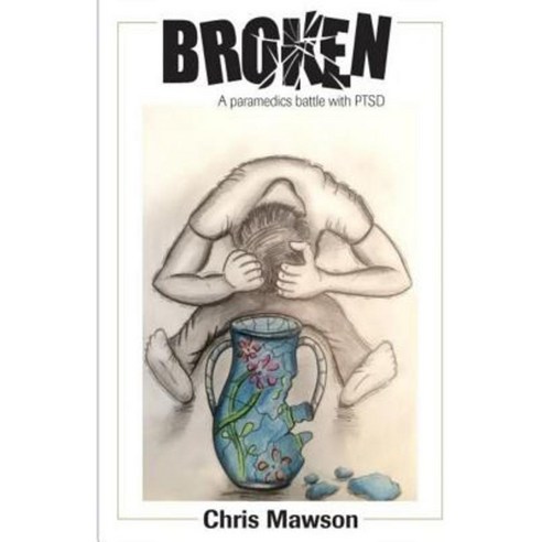Broken: A Paramedics Battle with Ptsd Paperback, Christopher Mawson