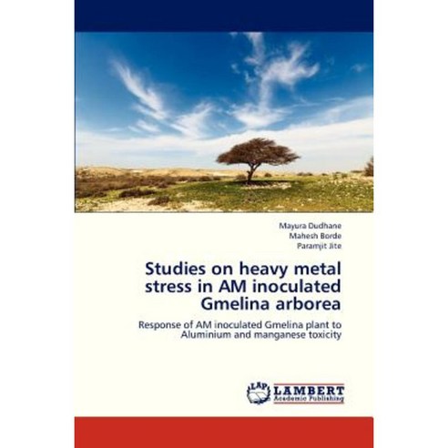 Studies on Heavy Metal Stress in Am Inoculated Gmelina Arborea Paperback, LAP Lambert Academic Publishing