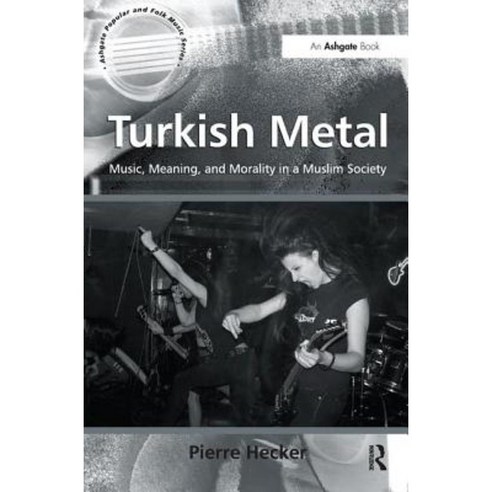 Turkish Metal: Music Meaning and Morality in a Muslim Society Hardcover, Routledge