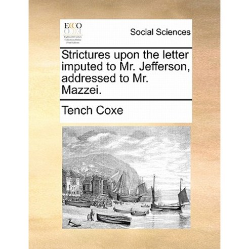 Strictures Upon the Letter Imputed to Mr. Jefferson Addressed to Mr. Mazzei. Paperback, Gale Ecco, Print Editions