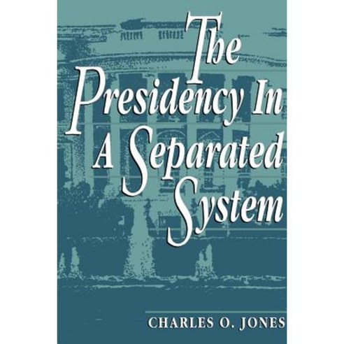 The Presidency in a Separated System Paperback, Brookings Institution Press