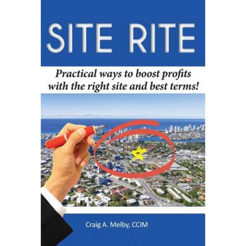 Site Rite: Practical Ways to Boost Profits with the Right Site and Best Terms! Paperback, Movement Publishing