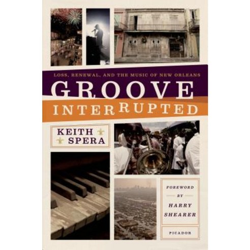 Groove Interrupted: Loss Renewal and the Music of New Orleans Paperback, Picador USA