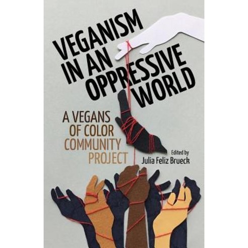 Veganism in an Oppressive World: A Vegans-Of-Color Community Project Paperback, Sanctuary Publishers