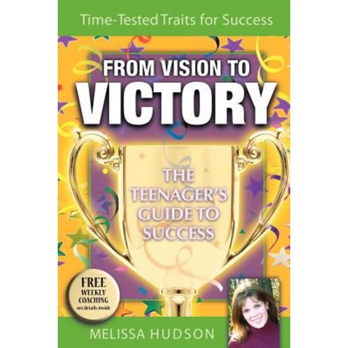 From Vision to Victory: The Teenager''s Guide to Success Paperback, Morgan James Publishing