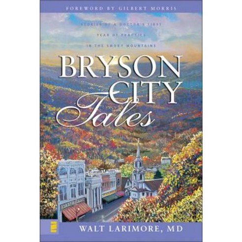 Bryson City Tales: Stories of a Doctor''s First Year of Practice in the Smoky Mountains Paperback, Zondervan