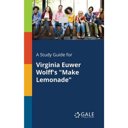 A Study Guide for Virginia Euwer Wolff''s Make Lemonade Paperback, Gale, Study Guides