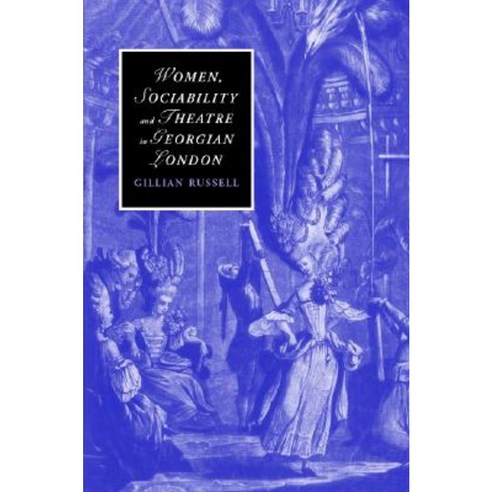 Women Sociability and Theatre in Georgian London Hardcover, Cambridge University Press
