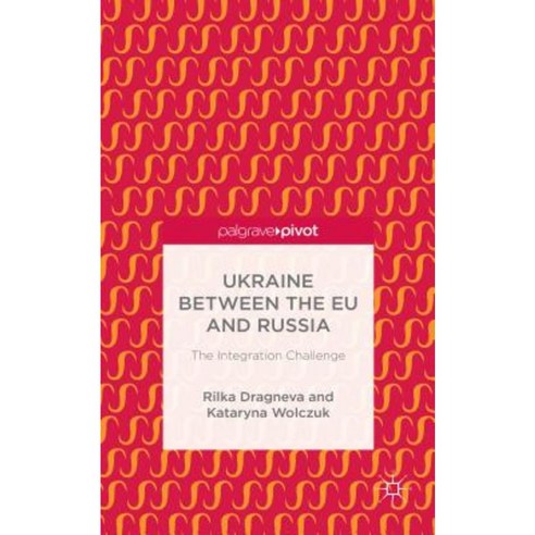 Ukraine Between the Eu and Russia: The Integration Challenge Hardcover, Palgrave Pivot
