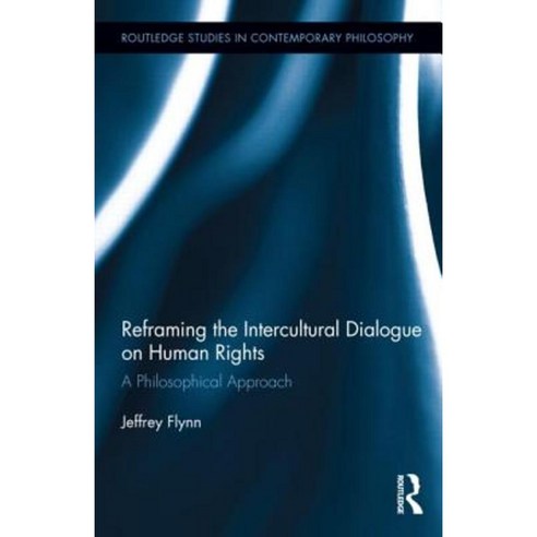 Reframing the Intercultural Dialogue on Human Rights: A Philosophical Approach Hardcover, Routledge