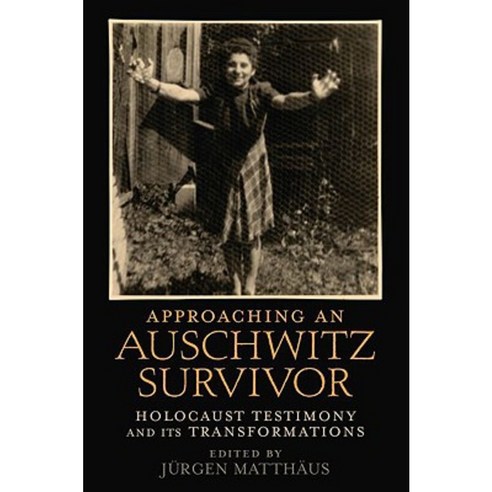 Approaching an Auschwitz Survivor: Holocaust Testimony and Its Transformations Hardcover, Oxford University Press, USA