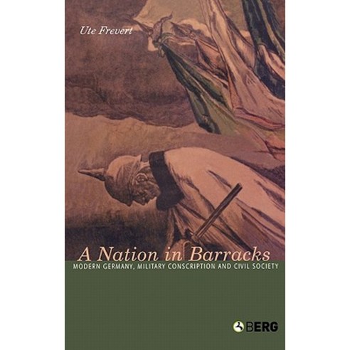 A Nation in Barracks: Modern Germany Military Conscription and Civil Society Hardcover, Berg 3pl