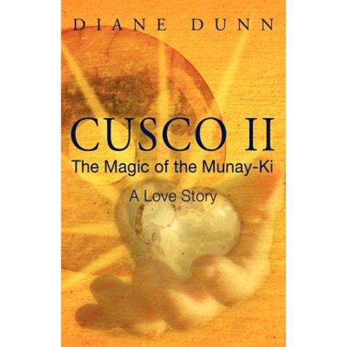 Cusco II: The Magic of the Munay-KI: A Love Story Paperback, Createspace