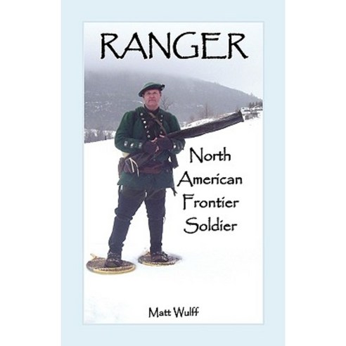 Ranger: North American Frontier Soldier Paperback, Heritage Books