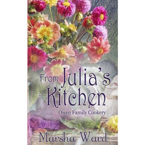 From Julia''s Kitchen: Owen Family Cookery Paperback, Westward Books