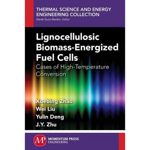 Lignocellulosic Biomass?energized Fuel Cells: Cases of High-Temperature Conversion Paperback, Momentum Press
