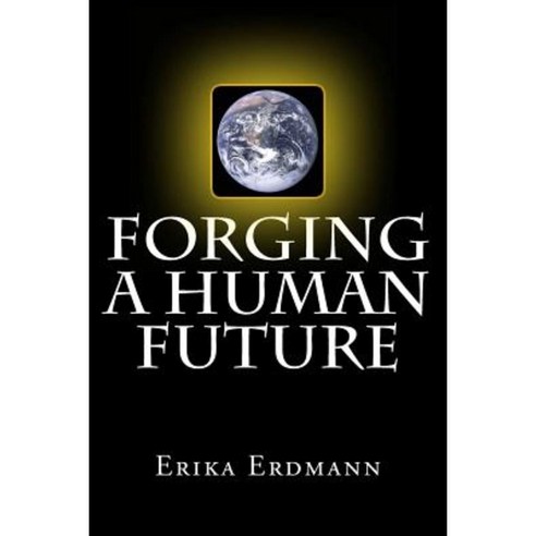 Forging a Human Future Paperback, Rock''s Mills Press