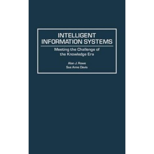 Intelligent Information Systems: Meeting the Challenge of the Knowledge Era Hardcover, Praeger Publishers