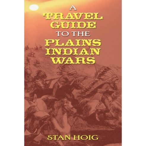 A Travel Guide to the Plains Indian Wars Paperback, University of New Mexico Press