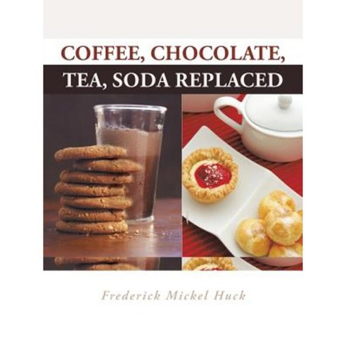 Coffee Chocolate Tea Soda Replaced Paperback, Authorhouse