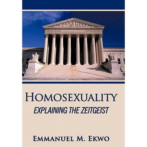 Homosexuality: Explaining the Zeitgeist Paperback, Authorhouse