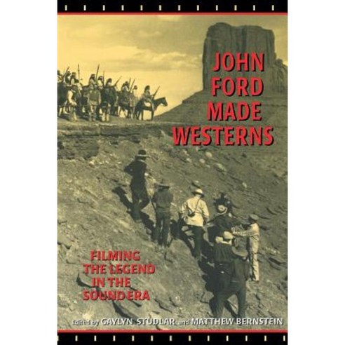John Ford Made Westerns: Filming the Legend in the Sound Era Paperback, Indiana University Press
