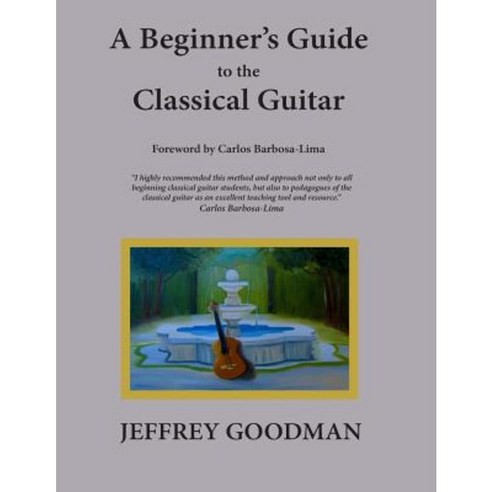 A Beginner''s Guide to the Classical Guitar Paperback, Booksurge Publishing