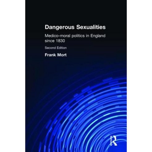 Dangerous Sexualities: Medico-Moral Politics in England Since 1830 Paperback, Routledge