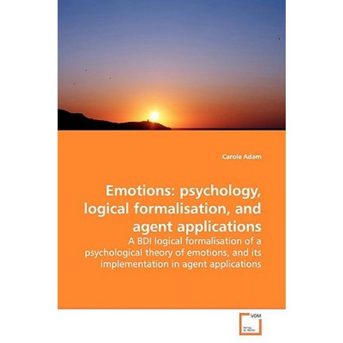 Emotions: Psychology Logical Formalisation and Agent Applications Paperback, VDM Verlag