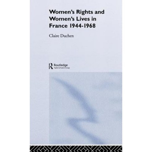 Women''s Rights and Women''s Lives in France 1944-1968 Hardcover, Routledge