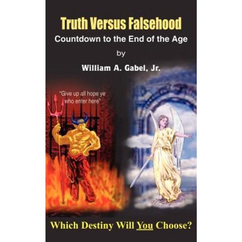 Truth Versus Falsehood: Countdown to the End of the Age Paperback, Authorhouse
