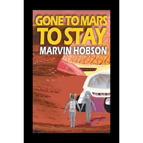 Gone to Mars to Stay Paperback, Xlibris Corporation
