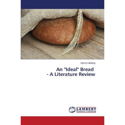 An Ideal Bread - A Literature Review Paperback, LAP Lambert Academic Publishing