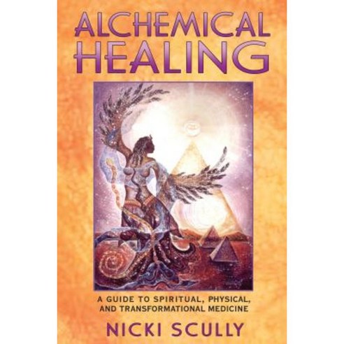 Alchemical Healing: A Guide to Spiritual Physical and Transformational Medicine Paperback, Bear & Company